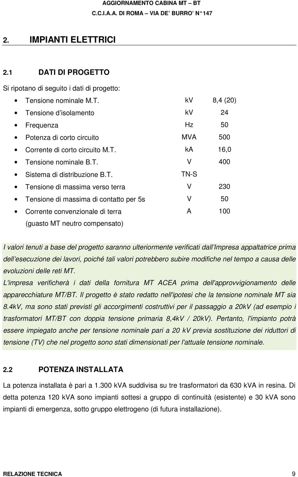 neutro compensato) A 100 I valori tenuti a base del progetto saranno ulteriormente verificati dall Impresa appaltatrice prima dell esecuzione dei lavori, poiché tali valori potrebbero subire