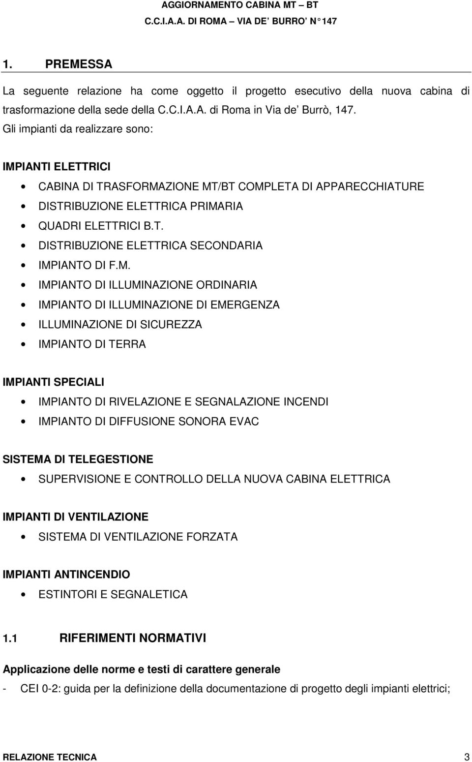 M. IMPIANTO DI ILLUMINAZIONE ORDINARIA IMPIANTO DI ILLUMINAZIONE DI EMERGENZA ILLUMINAZIONE DI SICUREZZA IMPIANTO DI TERRA IMPIANTI SPECIALI IMPIANTO DI RIVELAZIONE E SEGNALAZIONE INCENDI IMPIANTO DI