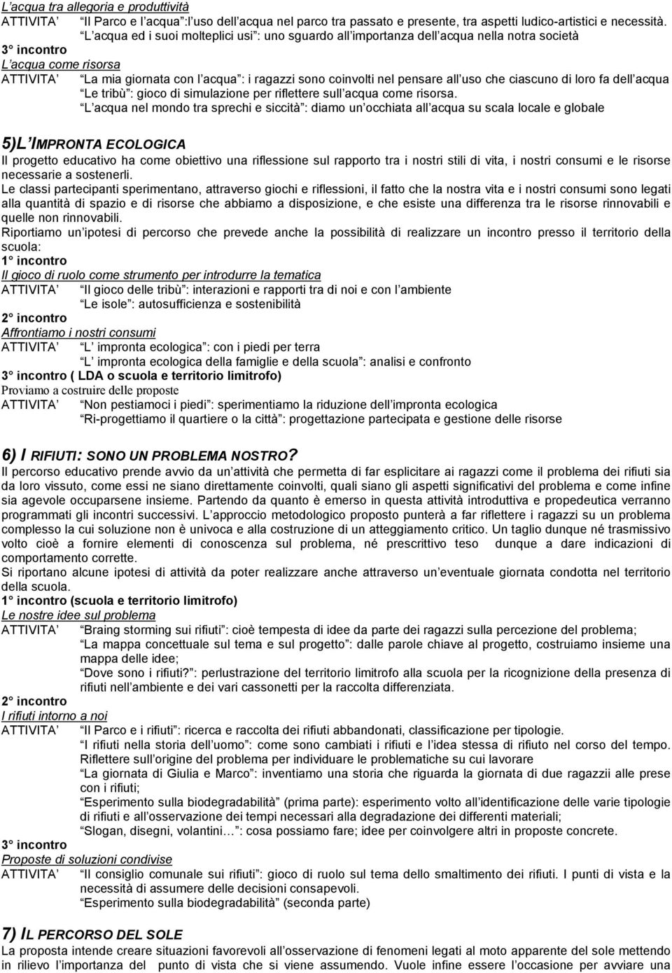 ciascuno di loro fa dell acqua Le tribù : gioco di simulazione per riflettere sull acqua come risorsa.