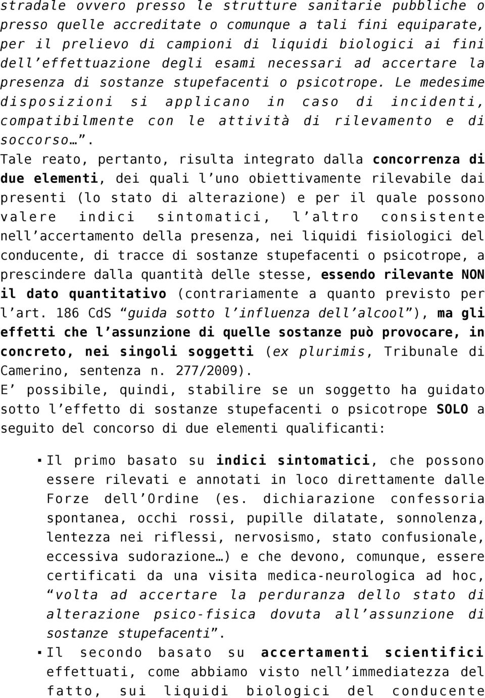 Le medesime disposizioni si applicano in caso di incidenti, compatibilmente con le attività di rilevamento e di soccorso.