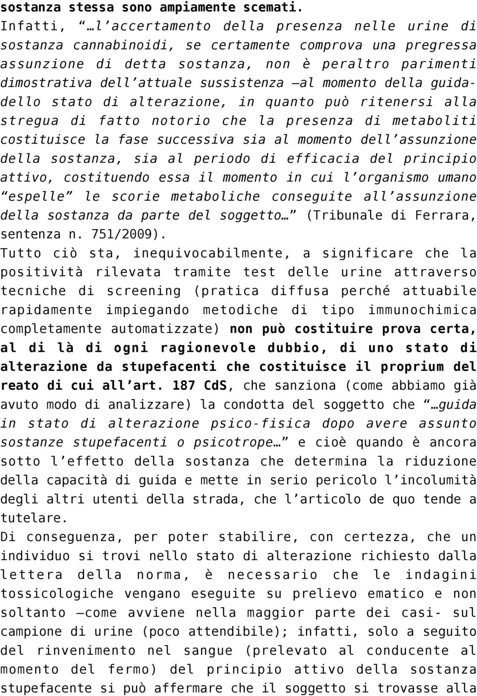 sussistenza al momento della guidadello stato di alterazione, in quanto può ritenersi alla stregua di fatto notorio che la presenza di metaboliti costituisce la fase successiva sia al momento dell