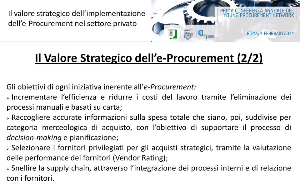 merceologica di acquisto, con l obiettivo di supportare il processo di decision-making e pianificazione; Selezionare i fornitori privilegiati per gli acquisti