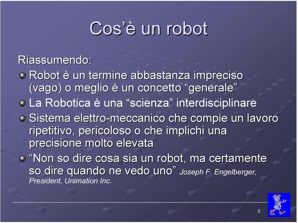 compie un lavoro ripetitivo, pericoloso o che implichi una precisione molto elevata Non so dire