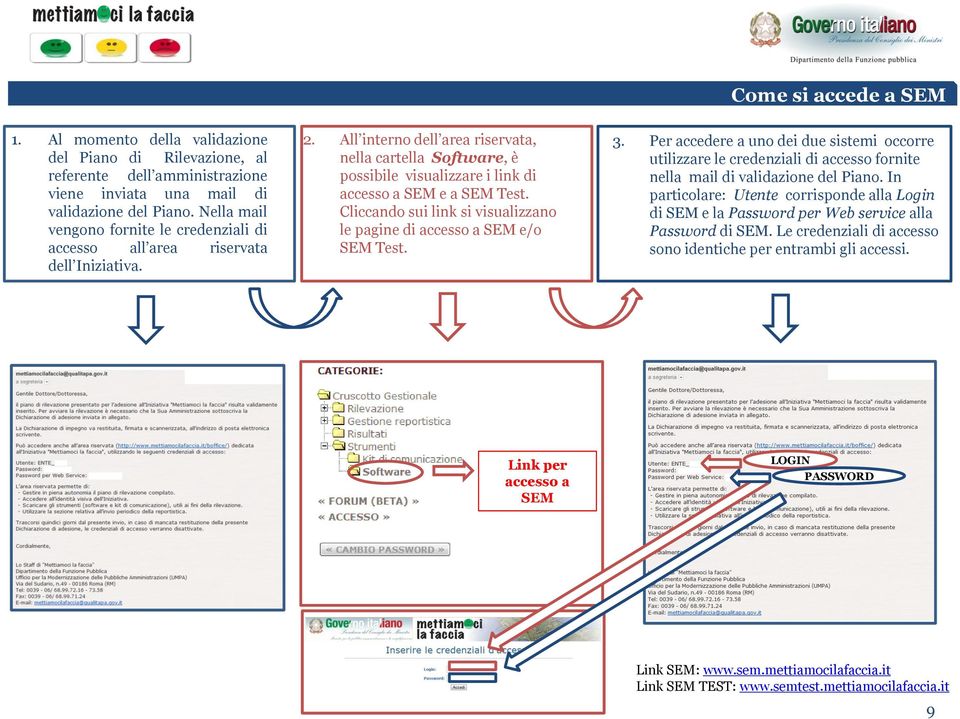 All interno dell area riservata, nella cartella Software, è possibile visualizzare i link di accesso a SEM e a SEM Test. Cliccando sui link si visualizzano le pagine di accesso a SEM e/o SEM Test. 3.