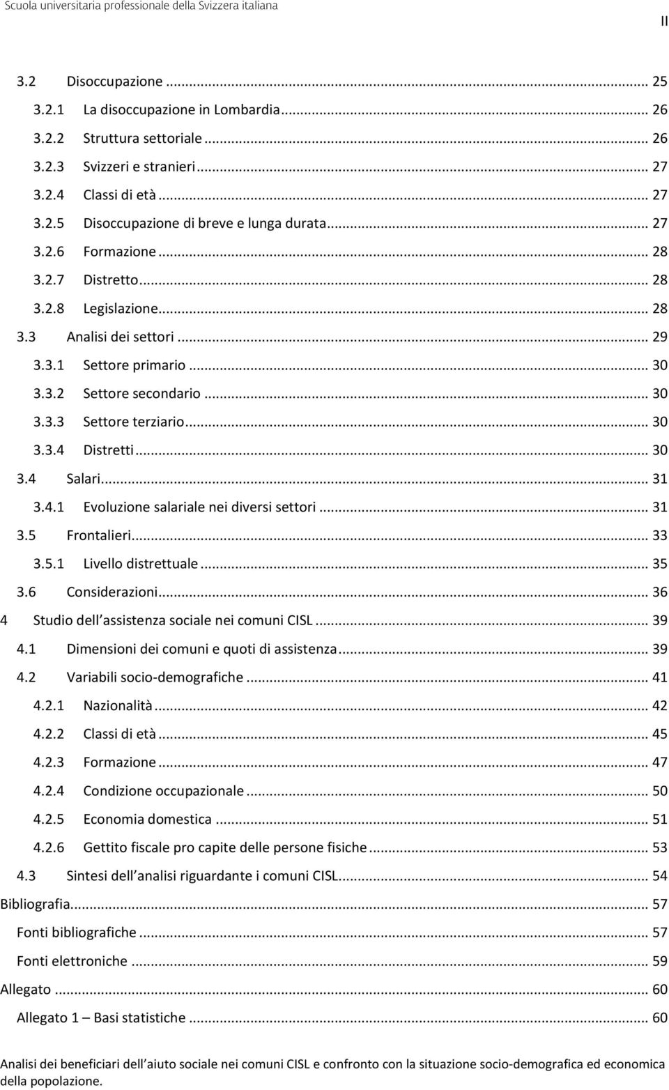 .. 30 3.4 Salari... 31 3.4.1 Evoluzione salariale nei diversi settori... 31 3.5 Frontalieri... 33 3.5.1 Livello distrettuale... 35 3.6 Considerazioni.