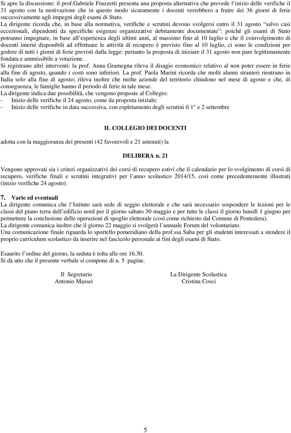 ferie successivamente agli impegni degli esami di Stato.