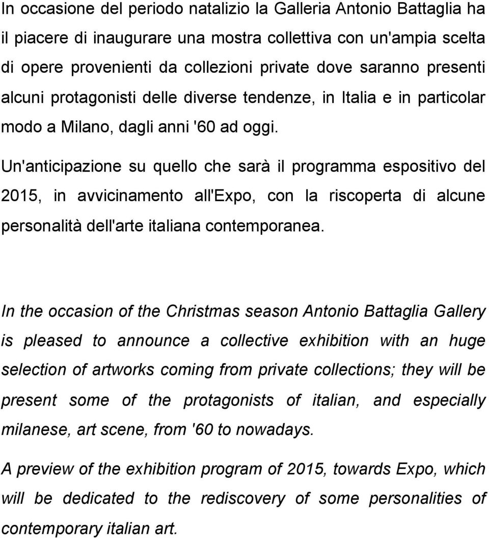 Un'anticipazione su quello che sarà il programma espositivo del 2015, in avvicinamento all'expo, con la riscoperta di alcune personalità dell'arte italiana contemporanea.