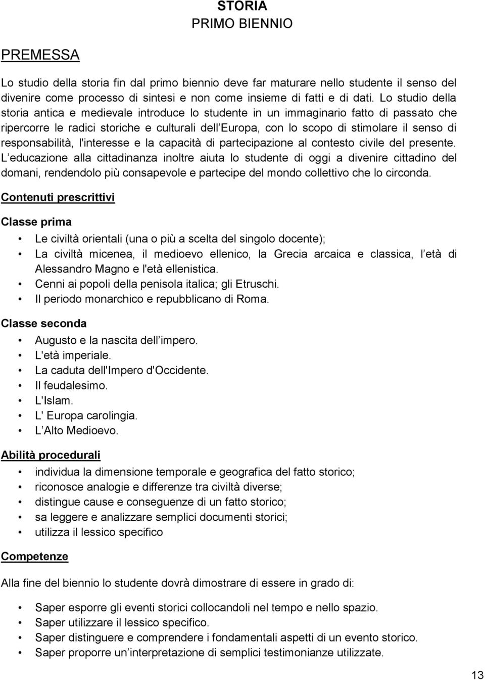 responsabilità, l'interesse e la capacità di partecipazione al contesto civile del presente.