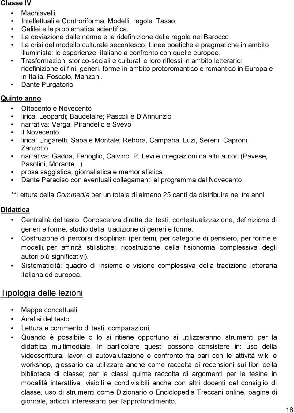 Trasformazioni storico-sociali e culturali e loro riflessi in ambito letterario: ridefinizione di fini, generi, forme in ambito protoromantico e romantico in Europa e in Italia. Foscolo, Manzoni.