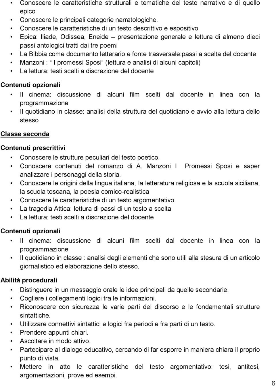 documento letterario e fonte trasversale:passi a scelta del docente Manzoni : I promessi Sposi (lettura e analisi di alcuni capitoli) La lettura: testi scelti a discrezione del docente Contenuti