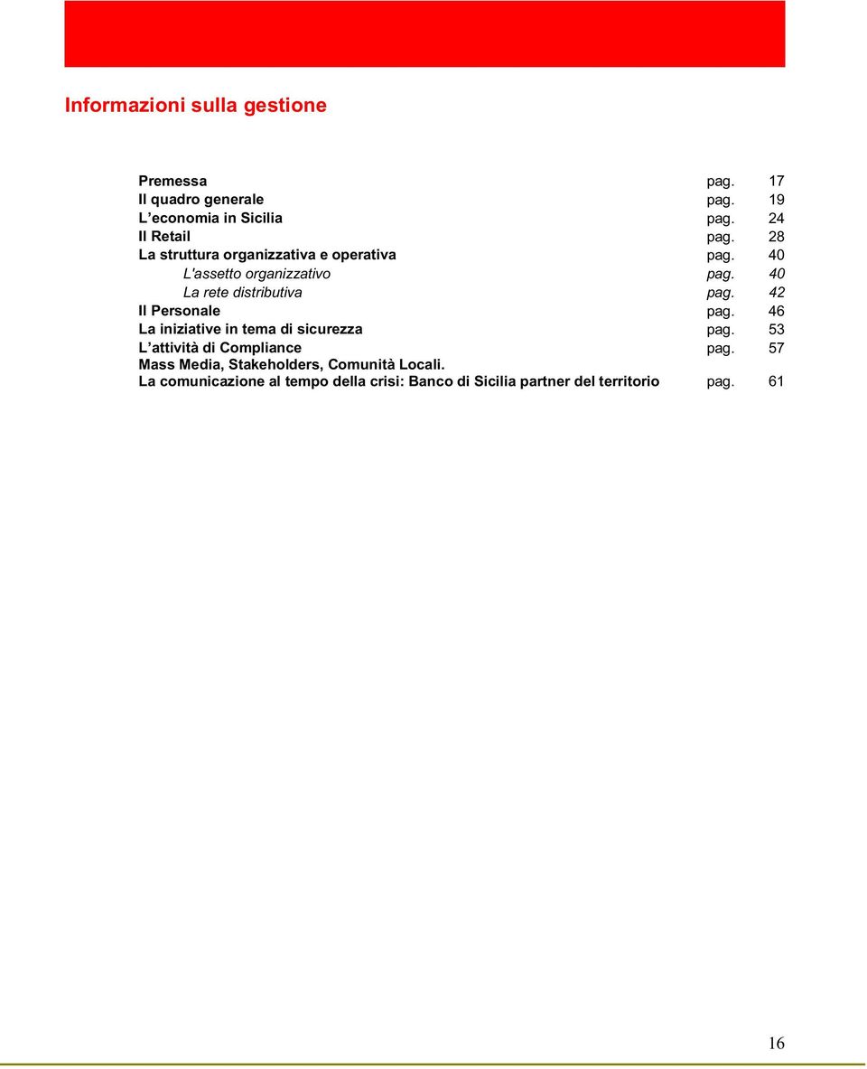 40 La rete distributiva pag. 42 Il Personale pag. 46 La iniziative in tema di sicurezza pag.