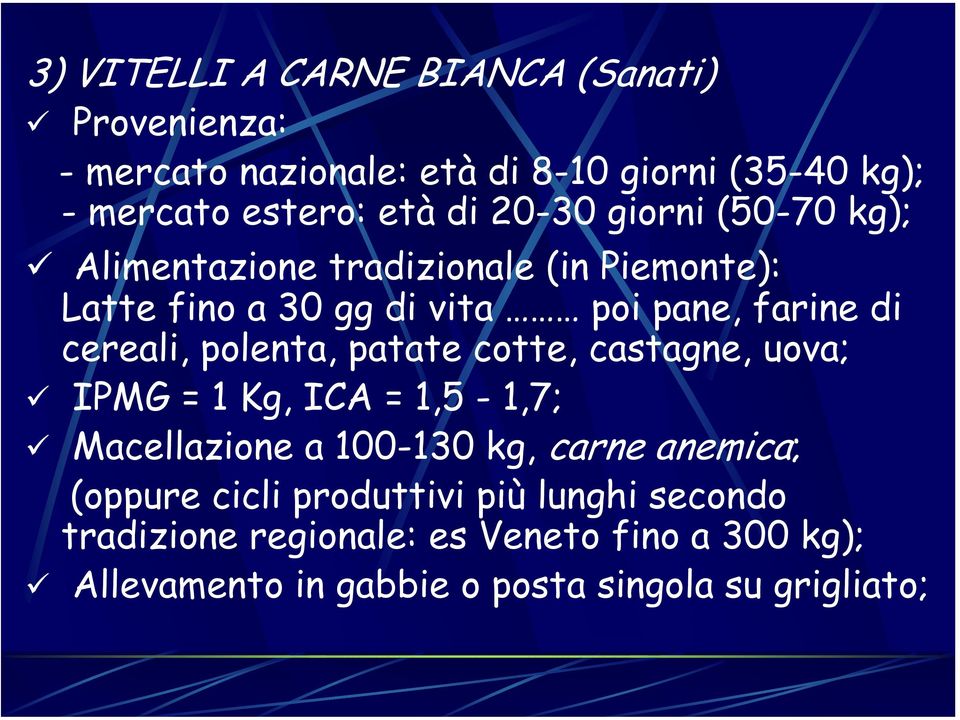 polenta, patate cotte, castagne, uova; IPMG = 1 Kg, ICA = 1,5-1,7; Macellazione a 100-130 kg, carne anemica; (oppure cicli