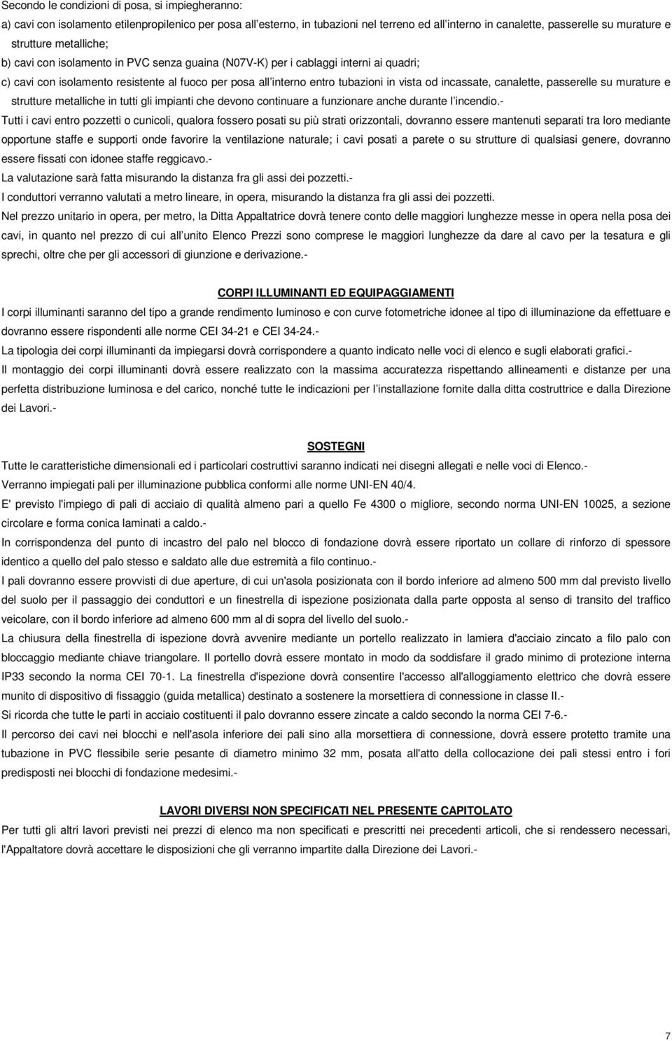 incassate, canalette, passerelle su murature e strutture metalliche in tutti gli impianti che devono continuare a funzionare anche durante l incendio.