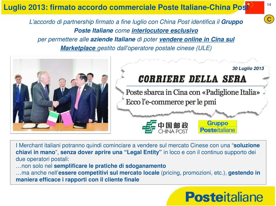 potranno quindi cominciare a vendere sul mercato Cinese con una soluzione chiavi in mano, senza dover aprire una Legal Entity in loco e con il continuo supporto dei due operatori