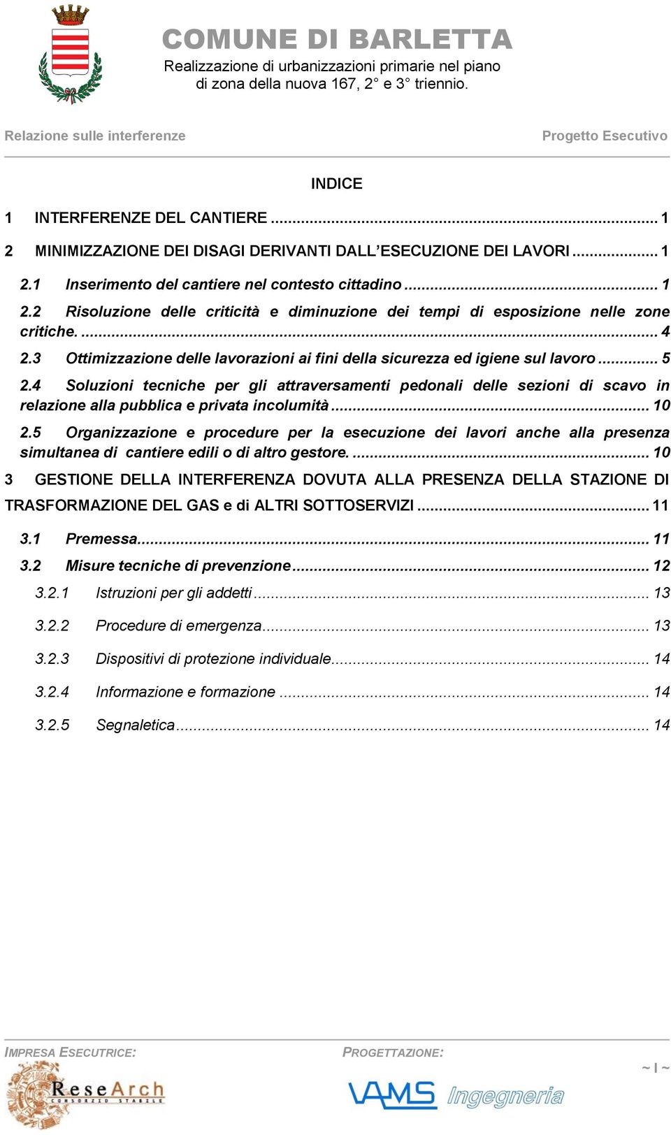 4 Soluzioni tecniche per gli attraversamenti pedonali delle sezioni di scavo in relazione alla pubblica e privata incolumità... 10 2.