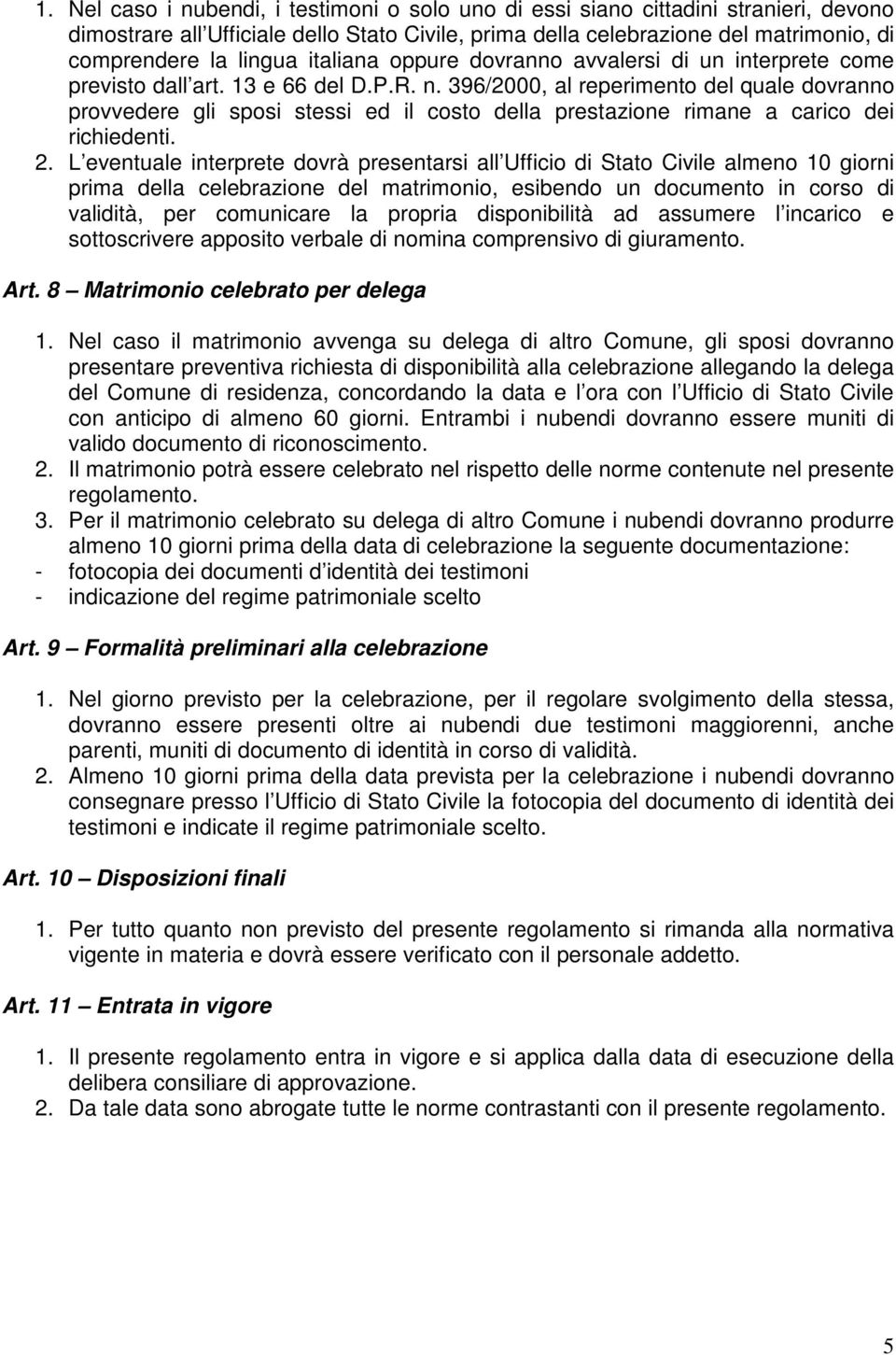 396/2000, al reperimento del quale dovranno provvedere gli sposi stessi ed il costo della prestazione rimane a carico dei richiedenti. 2.