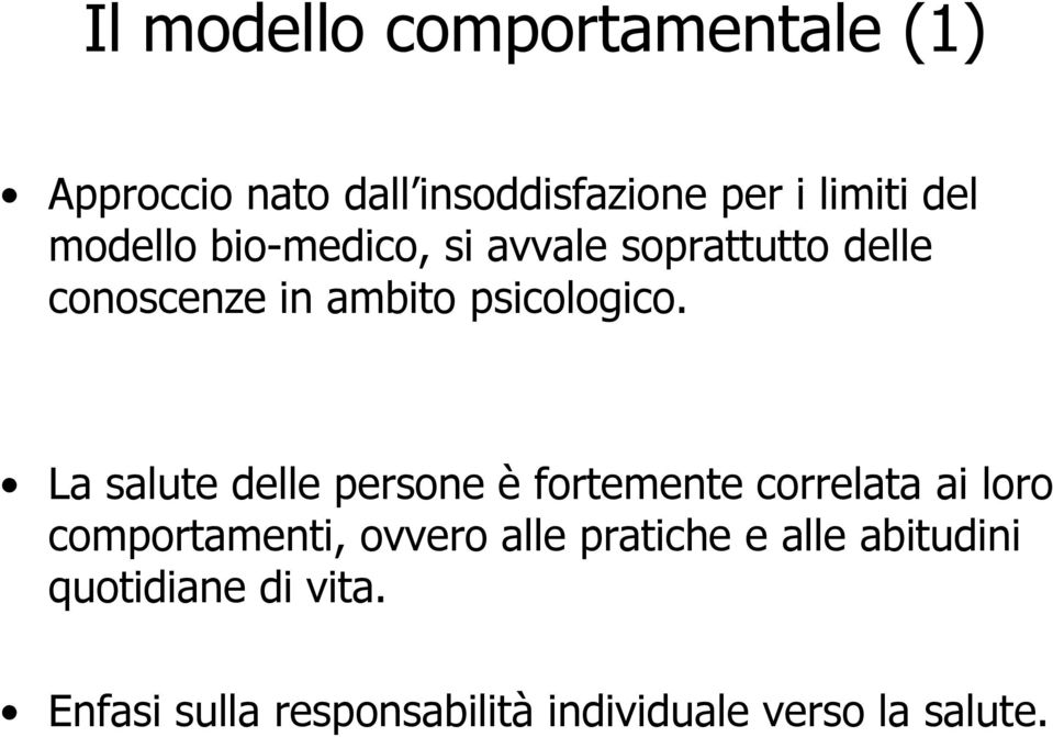 La salute delle persone è fortemente correlata ai loro comportamenti, ovvero alle