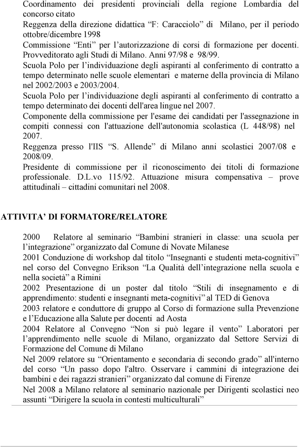 Scuola Polo per l individuazione degli aspiranti al conferimento di contratto a tempo determinato nelle scuole elementari e materne della provincia di Milano nel 2002/2003 e 2003/2004.