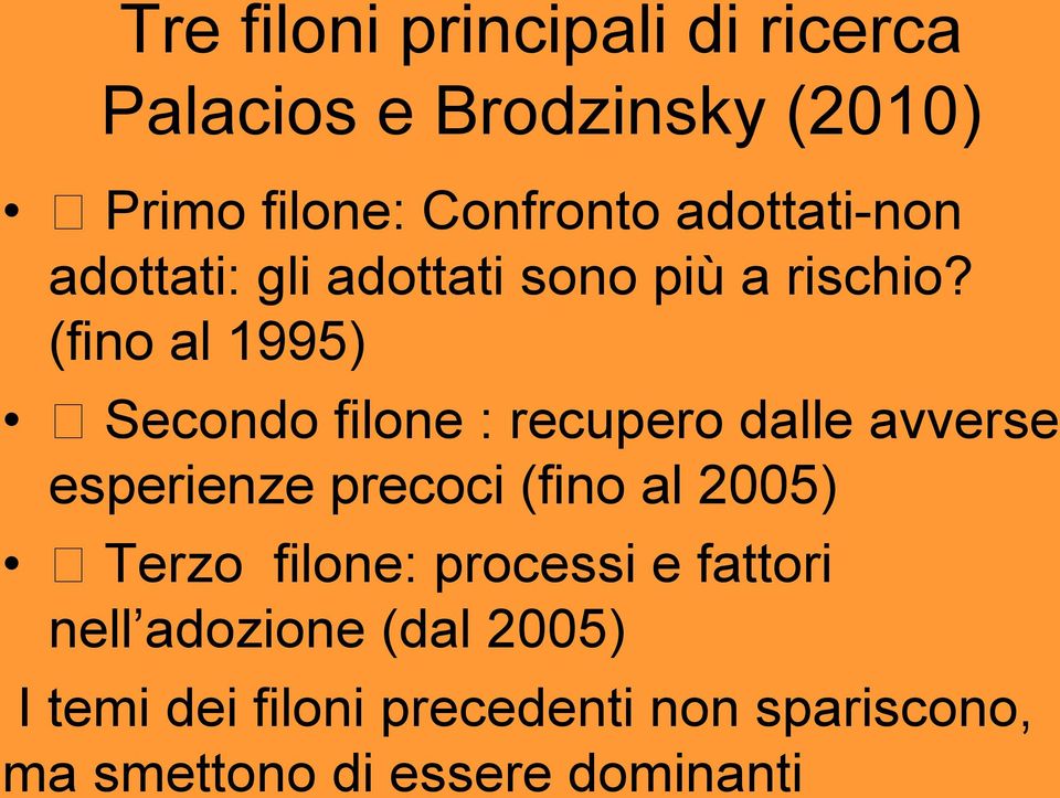 (fino al 1995) Secondo filone : recupero dalle avverse esperienze precoci (fino al 2005)