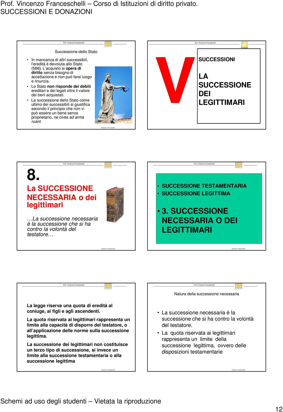 La successione dello Stato come ultimo dei successibili si giustifica secondo il principio che non vi può essere un bene senza proprietario, ne cives ad arma ruant.