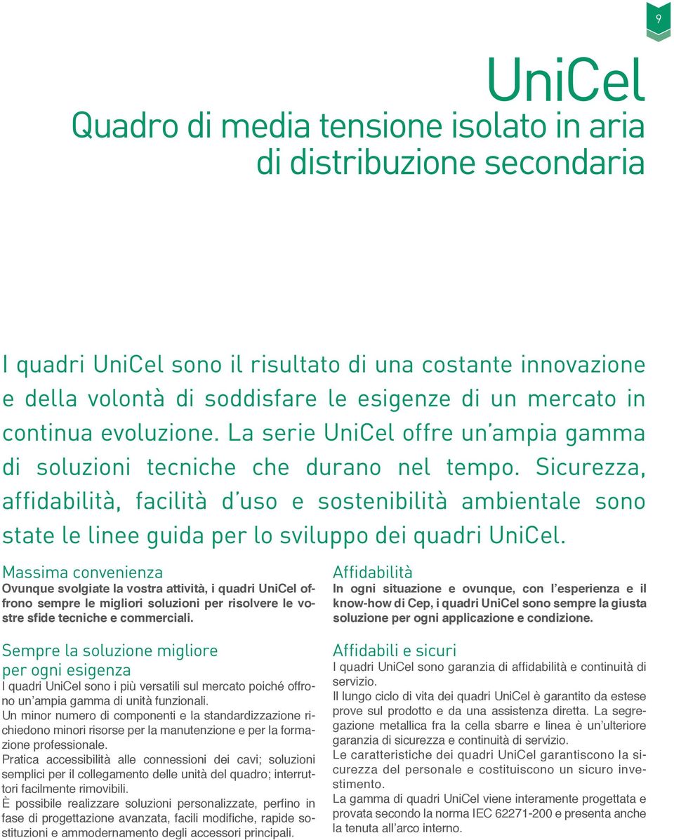 Sicurezza, affidabilità, facilità d uso e sostenibilità ambientale sono state le linee guida per lo sviluppo dei quadri UniCel.