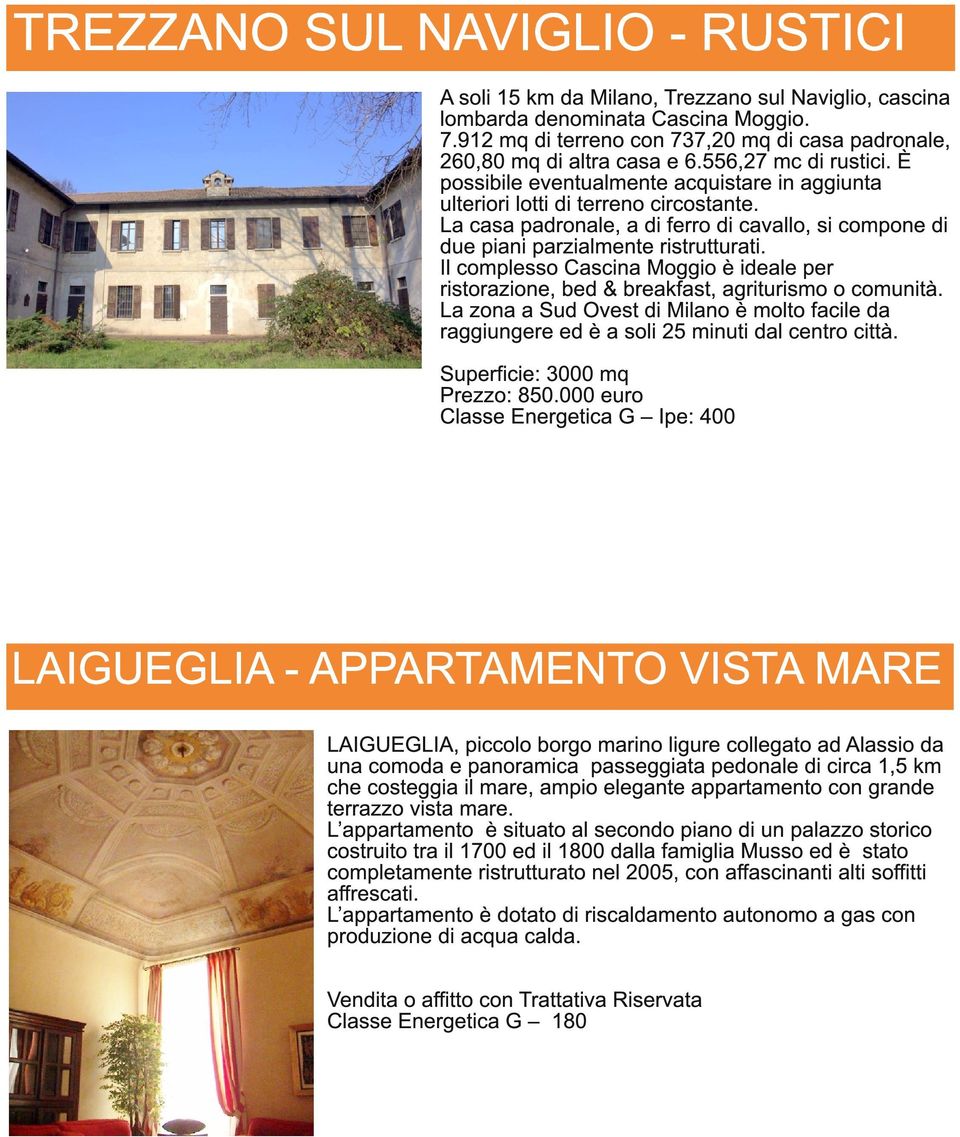 La casa padronale, a di ferro di cavallo, si compone di due piani parzialmente ristrutturati. Il complesso Cascina Moggio è ideale per ristorazione, bed & breakfast, agriturismo o comunità.