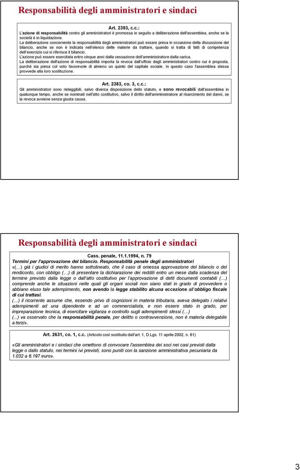 si tratta di fatti di competenza dell esercizio cui si riferisce il bilancio. L azione può essere esercitata entro cinque anni dalla cessazione dell amministratore dalla carica.