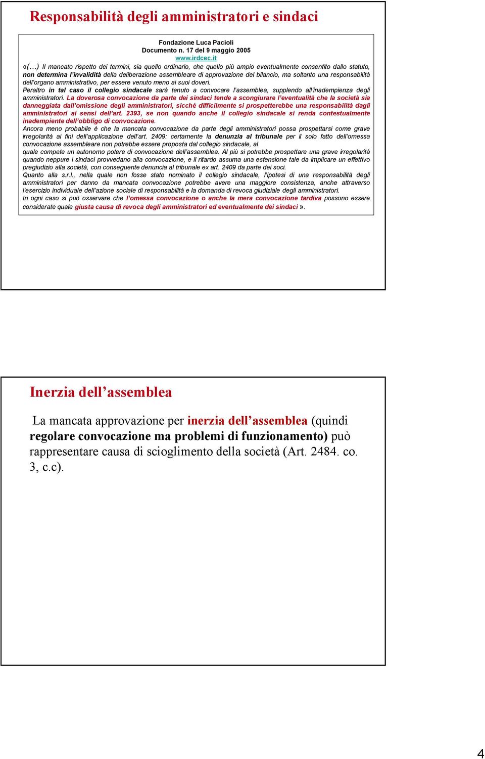 del bilancio, ma soltanto una responsabilità dell organo amministrativo, per essere venuto meno ai suoi doveri.