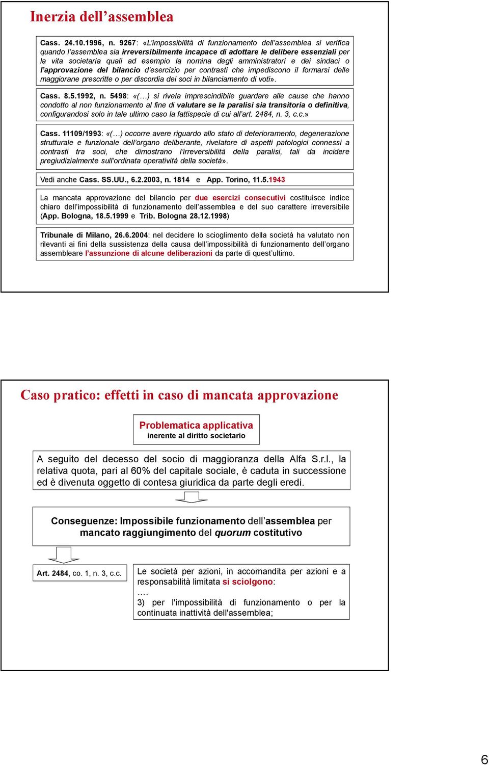 nomina degli amministratori e dei sindaci o l approvazione del bilancio d esercizio per contrasti che impediscono il formarsi delle maggiorane prescritte o per discordia dei soci in bilanciamento di