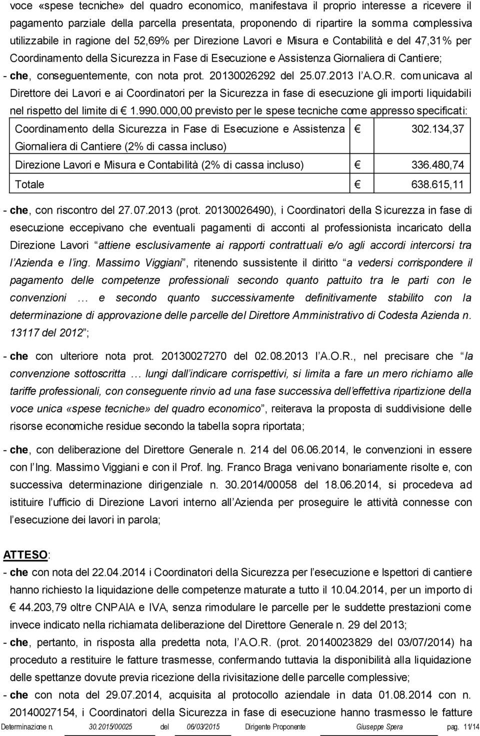 nota prot. 20130026292 del 25.07.2013 l A.O.R. comunicava al Direttore dei Lavori e ai Coordinatori per la Sicurezza in fase di esecuzione gli importi liquidabili nel rispetto del limite di 1.990.