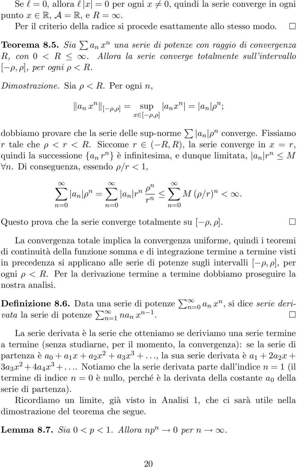 Per ogni n, n x n [ ρ,ρ] = sup n x n = n ρ n ; x [ ρ,ρ] dobbimo provre che l serie delle sup-norme n ρ n converge. Fissimo r tle che ρ < r < R.