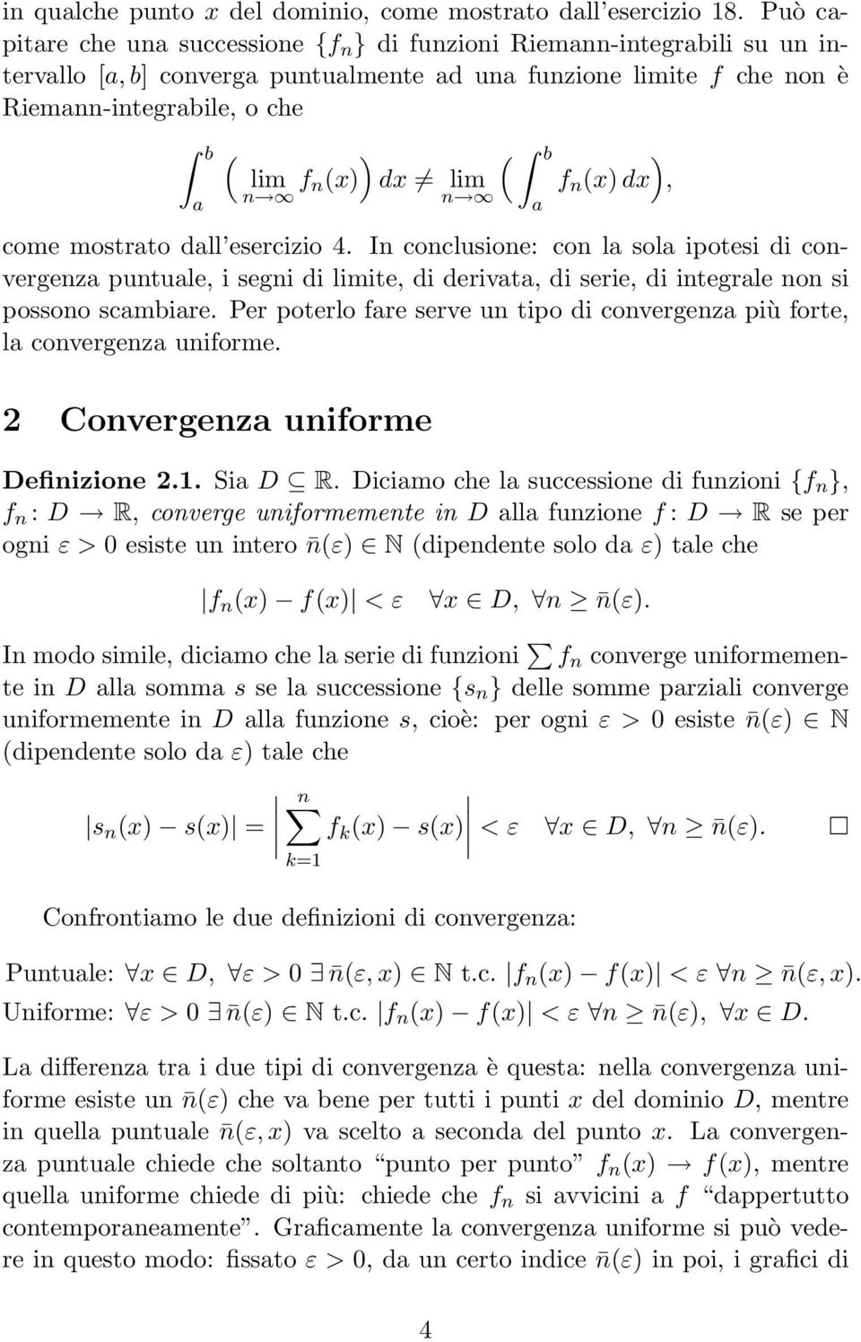 esercizio 4. In conclusione: con l sol ipotesi di convergenz puntule, i segni di ite, di derivt, di serie, di integrle non si possono scmbire.