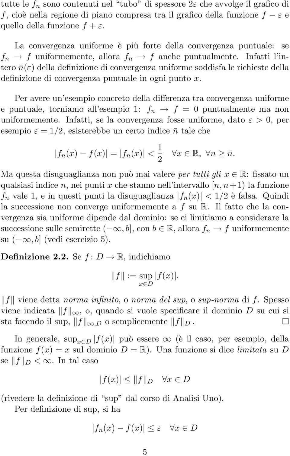 Inftti l intero nε dell definizione di convergenz uniforme soddisf le richieste dell definizione di convergenz puntule in ogni punto x.