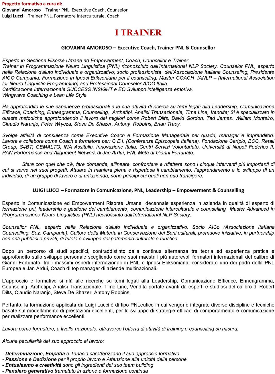 Counselor PNL, esperto nella Relazione d aiuto individuale e organizzativo; socio professionista dell Associazione Italiana Counseling, Presidente AICO Campania.