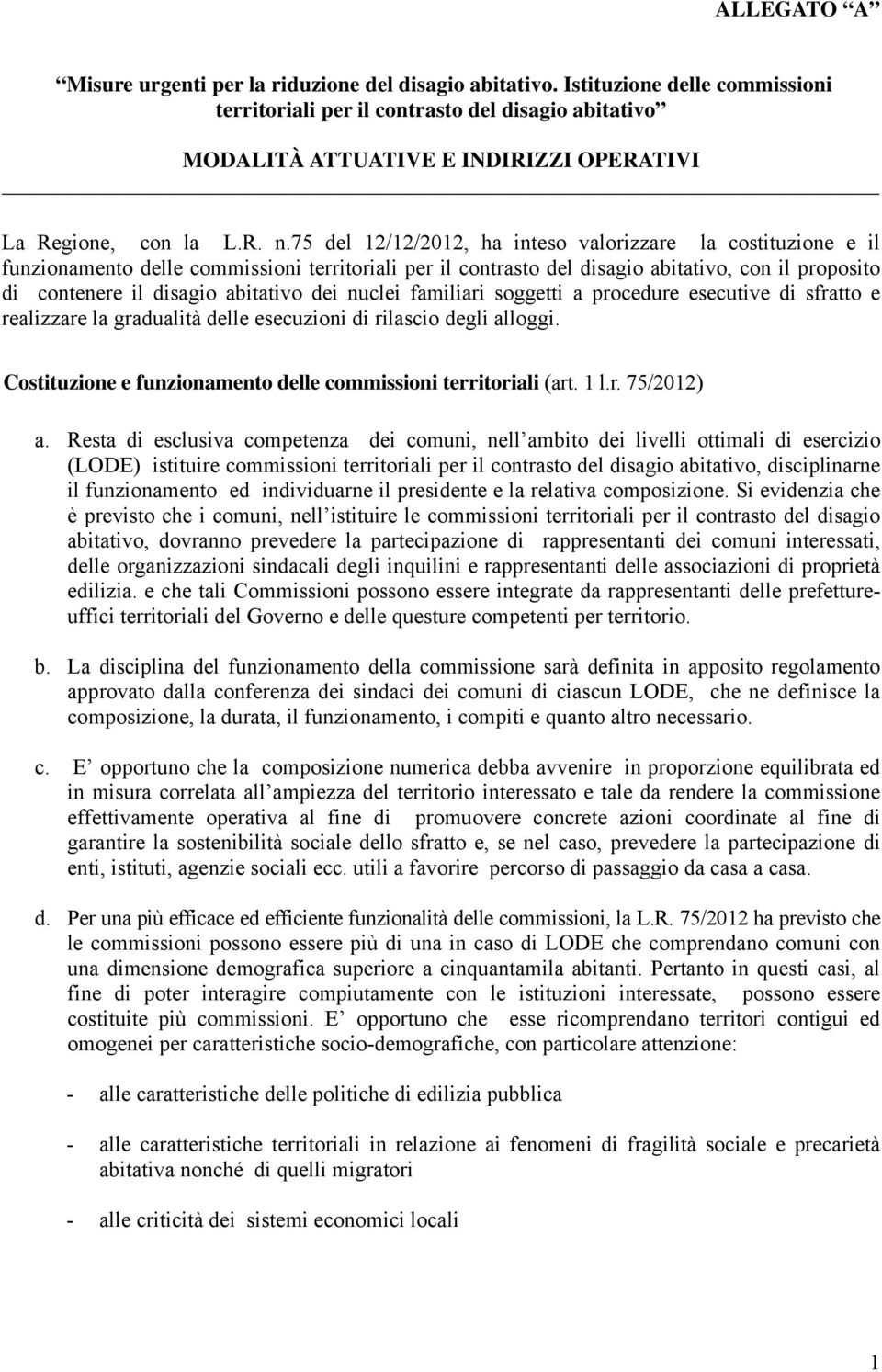 75 del 12/12/2012, ha inteso valorizzare la costituzione e il funzionamento delle commissioni territoriali per il contrasto del disagio abitativo, con il proposito di contenere il disagio abitativo