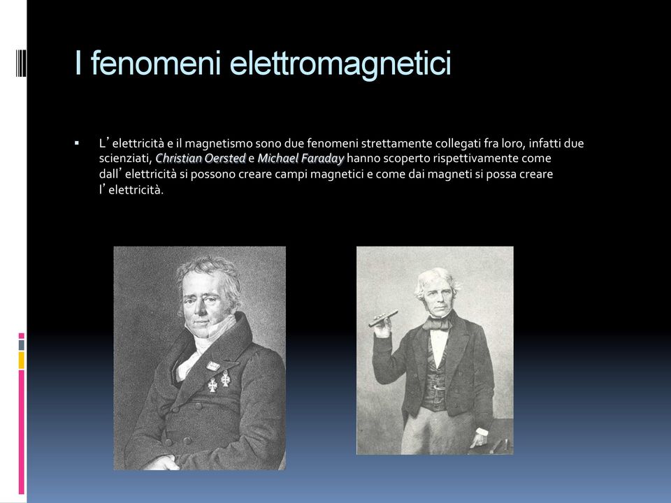 Michael Faraday hanno scoperto rispettivamente come dall elettricità si