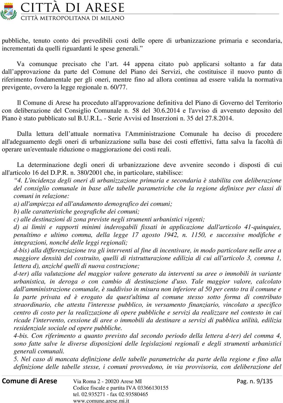 ad allora continua ad essere valida la normativa previgente, ovvero la legge regionale n. 60/77.