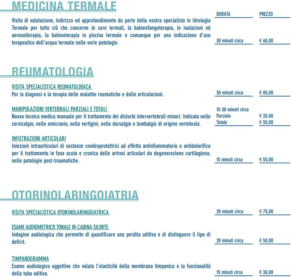 30 minuti circa 60,00 REUMATOLOGIA Visita Specialistica Reumatologica Per la diagnosi e la terapia delle malattie reumatiche e delle articolazioni.