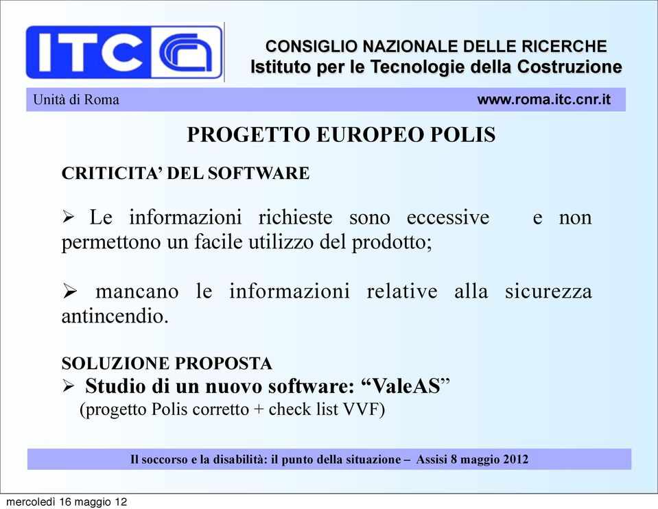 le informazioni relative alla sicurezza antincendio.