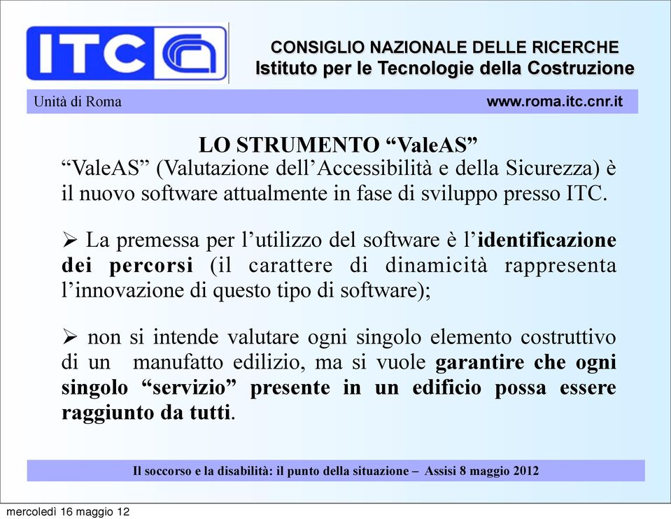 La premessa per l utilizzo del software è l identificazione dei percorsi (il carattere di dinamicità rappresenta l