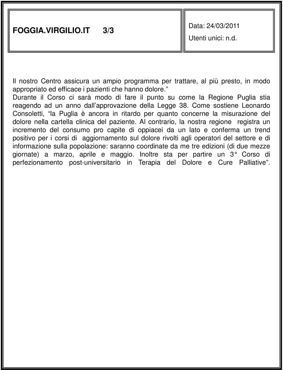 Come sostiene Leonardo Consoletti, la Puglia è ancora in ritardo per quanto concerne la misurazione del dolore nella cartella clinica del paziente.