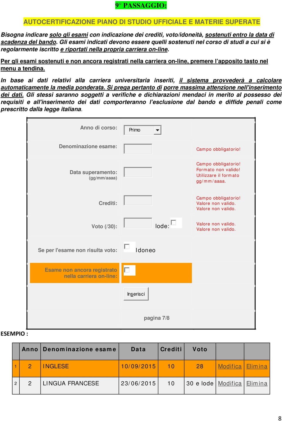 Per gli esami sostenuti e non ancora registrati nella carriera on-line, premere l apposito tasto nel menu a tendina.