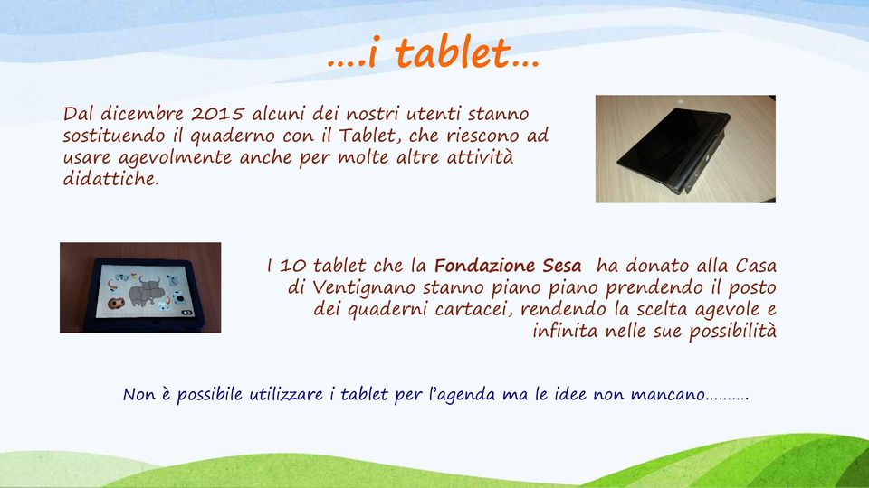 I 10 tablet che la Fondazione Sesa ha donato alla Casa di Ventignano stanno piano piano prendendo il posto