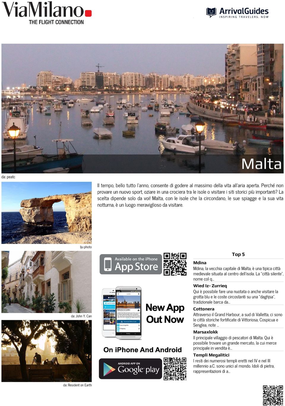 Malta, con le isole che la circondano, le sue spiagge e la sua vita notturna, è un luogo meraviglioso da visitare. lju photo da: John Y.