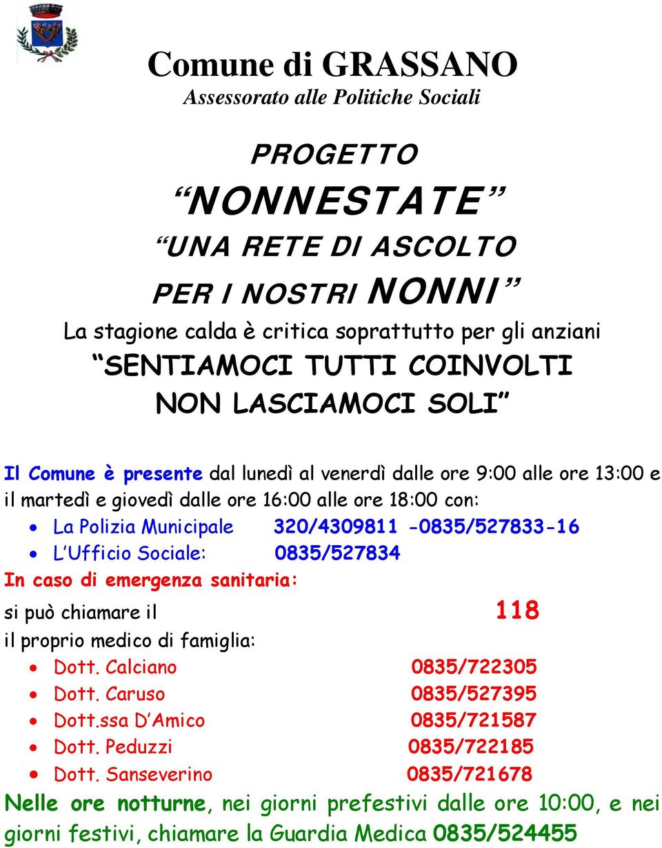 320/4309811-0835/527833-16 L Ufficio Sociale: 0835/527834 In caso di emergenza sanitaria: si può chiamare il 118 il proprio medico di famiglia: Dott. Calciano 0835/722305 Dott.