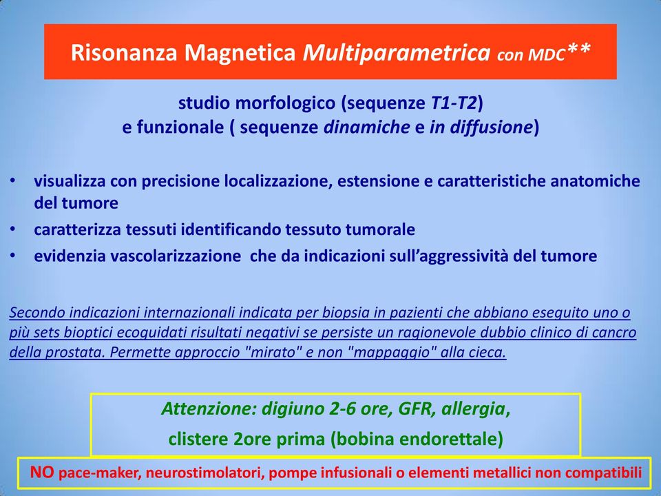 internazionali indicata per biopsia in pazienti che abbiano eseguito uno o più sets bioptici ecoguidati risultati negativi se persiste un ragionevole dubbio clinico di cancro della prostata.