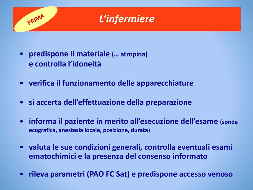 dell esame (sonda ecografica, anestesia locale, posizione, durata) valuta le sue condizioni generali, controlla