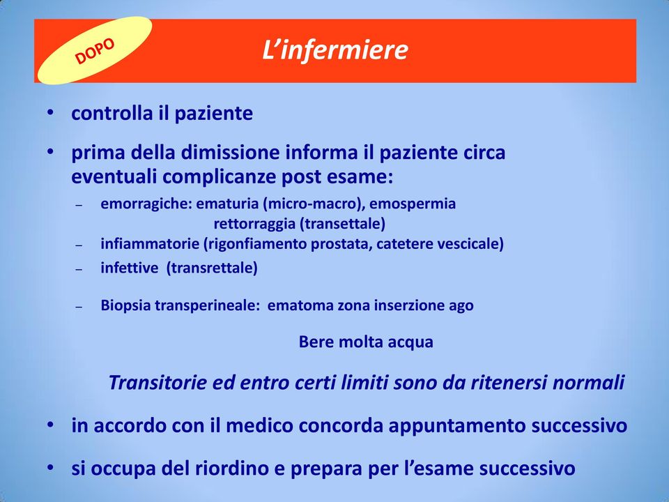 vescicale) infettive (transrettale) Biopsia transperineale: ematoma zona inserzione ago Bere molta acqua Transitorie ed entro