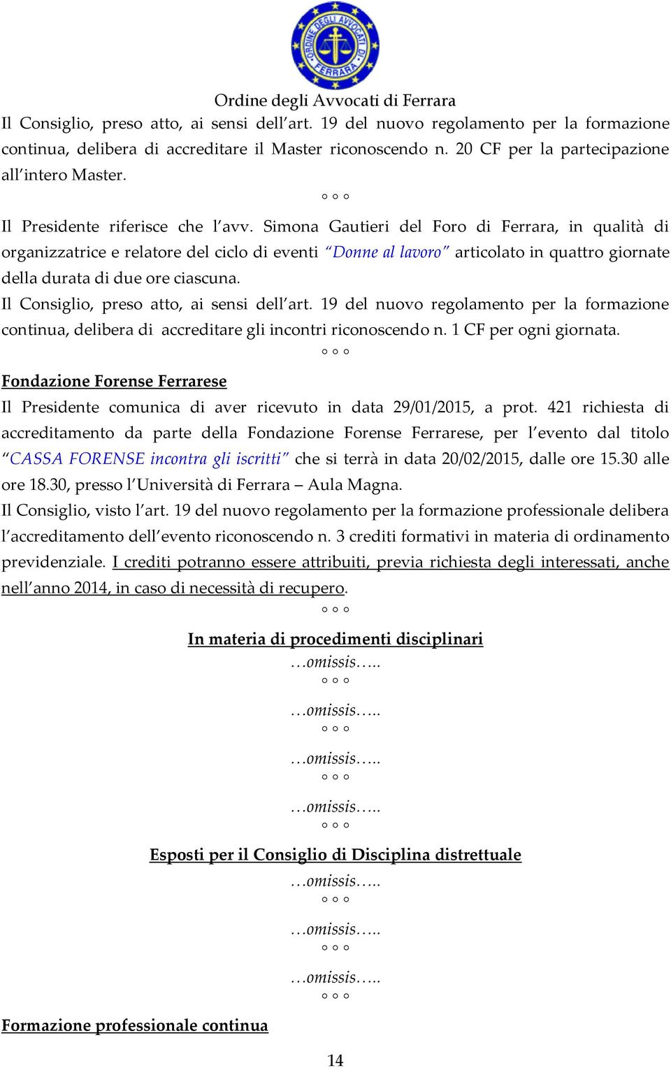 Simona Gautieri del Foro di Ferrara, in qualità di organizzatrice e relatore del ciclo di eventi Donne al lavoro articolato in quattro giornate della durata di due ore ciascuna.