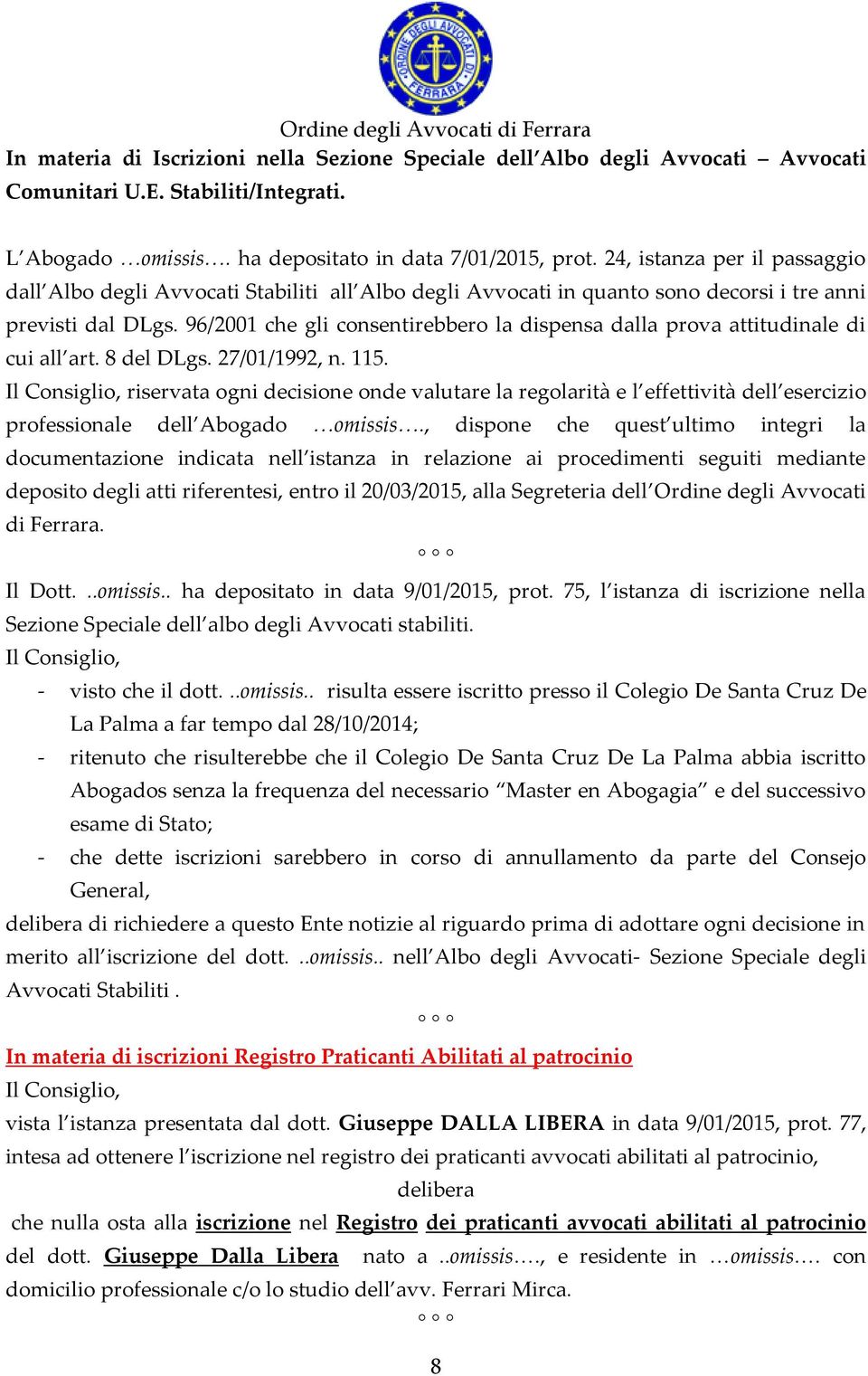 96/2001 che gli consentirebbero la dispensa dalla prova attitudinale di cui all art. 8 del DLgs. 27/01/1992, n. 115.